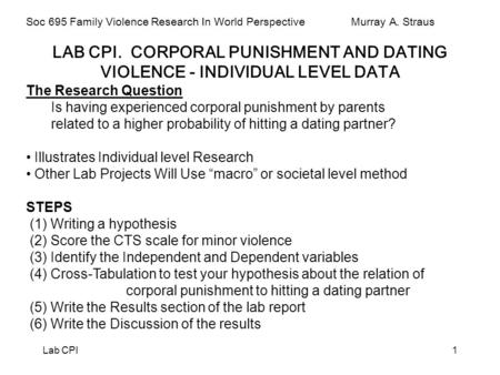 Lab CPI1 Soc 695 Family Violence Research In World Perspective Murray A. Straus LAB CPI. CORPORAL PUNISHMENT AND DATING VIOLENCE - INDIVIDUAL LEVEL DATA.
