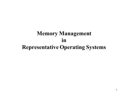 1 Memory Management in Representative Operating Systems.