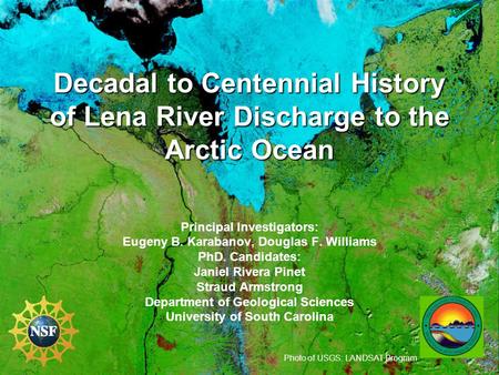 Decadal to Centennial History of Lena River Discharge to the Arctic Ocean Principal Investigators: Eugeny B. Karabanov, Douglas F. Williams PhD. Candidates: