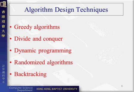 1 Algorithm Design Techniques Greedy algorithms Divide and conquer Dynamic programming Randomized algorithms Backtracking.