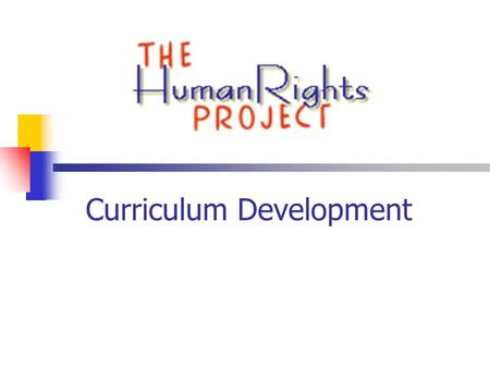 Curriculum Development. Human Rights Curriculum Development Describe the College: students curricular principles Curriculum management issues: making.