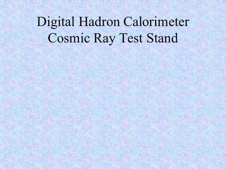 Digital Hadron Calorimeter Cosmic Ray Test Stand.