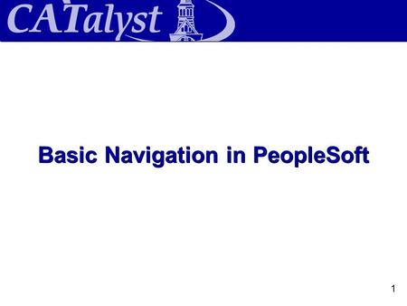 Basic Navigation in PeopleSoft 1. Logging in to the System PeopleSoft Navigation Tools.