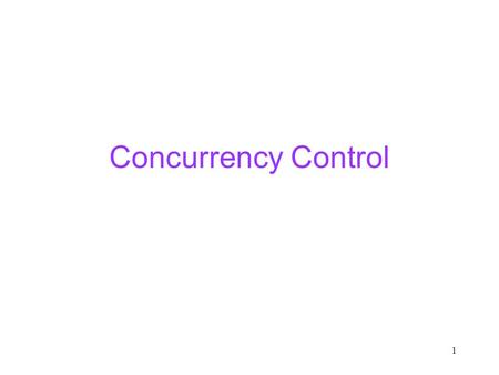 1 Concurrency Control. 2 Transactions A transaction is a list of actions. The actions are reads (written R T (O)) and writes (written W T (O)) of database.
