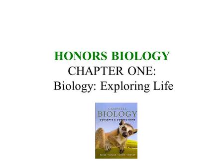 HONORS BIOLOGY CHAPTER ONE: Biology: Exploring Life.