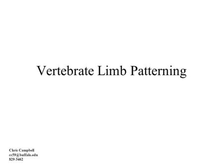 Vertebrate Limb Patterning Chris Campbell 829-3462.