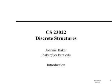 Bart Selman CS2800 1 CS 23022 Discrete Structures Johnnie Baker Introduction.