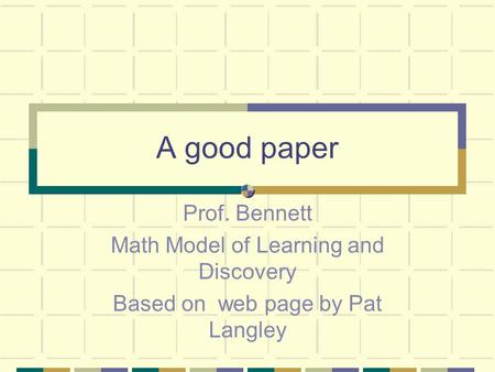 A good paper Prof. Bennett Math Model of Learning and Discovery Based on web page by Pat Langley.
