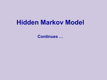 Hidden Markov Model Continues …. Finite State Markov Chain A discrete time stochastic process, consisting of a domain D of m states {1,…,m} and 1.An m.
