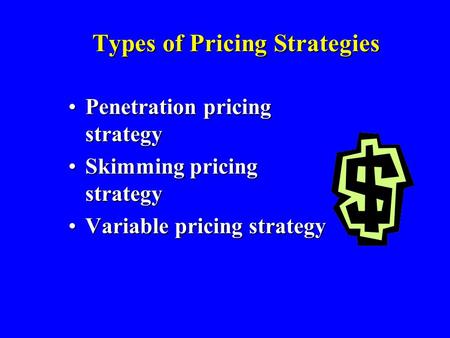 Types of Pricing Strategies Penetration pricing strategyPenetration pricing strategy Skimming pricing strategySkimming pricing strategy Variable pricing.