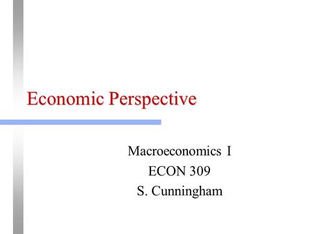 Macroeconomics I ECON 309 S. Cunningham