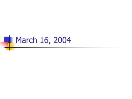 March 16, 2004. Calendar Next week: Thursday meeting instead of Tuesday (May 25) Web update later today.