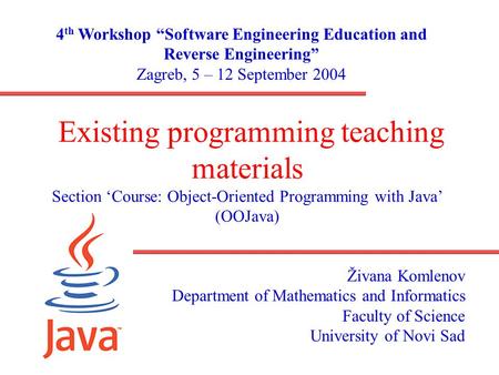 Existing programming teaching materials Section ‘Course: Object-Oriented Programming with Java’ (OOJava) Živana Komlenov Department of Mathematics and.