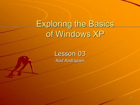 XP 1 Exploring the Basics of Windows XP Lesson 03 Rod Rodrigues.