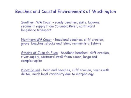 Beaches and Coastal Environments of Washington Southern WA Coast – sandy beaches, spits, lagoons, sediment supply from Columbia River, northward longshore.