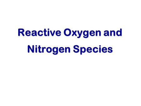 Reactive Oxygen and Nitrogen Species