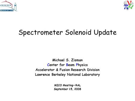 Spectrometer Solenoid Update Michael S. Zisman Center for Beam Physics Accelerator & Fusion Research Division Lawrence Berkeley National Laboratory MICO.