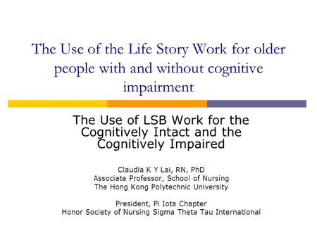 The Use of the Life Story Work for older people with and without cognitive impairment The Use of LSB Work for the Cognitively Intact and the Cognitively.
