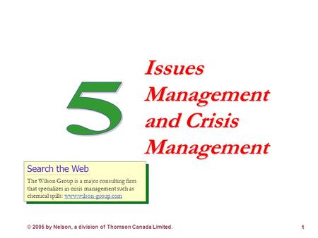 © 2005 by Nelson, a division of Thomson Canada Limited. 1 Issues Management and Crisis Management Search the Web The Wilson Group is a major consulting.
