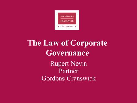 The Law of Corporate Governance Rupert Nevin Partner Gordons Cranswick.