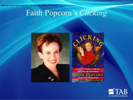 Faith Popcorn’s Clicking Quoted from Faith Popcorn, Clicking, Doubleday Currency.