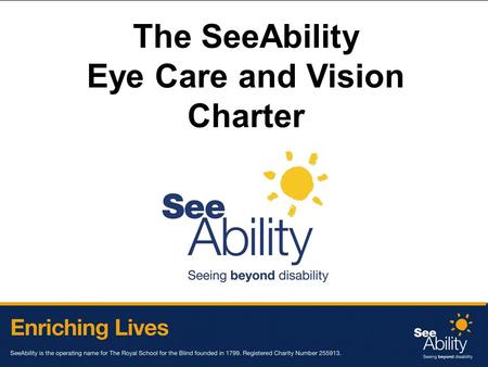 © SeeAbility The SeeAbility Eye Care and Vision Charter.