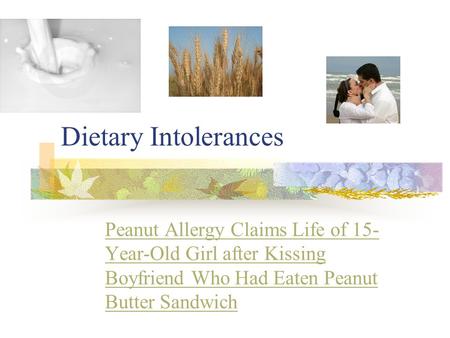 Dietary Intolerances Peanut Allergy Claims Life of 15- Year-Old Girl after Kissing Boyfriend Who Had Eaten Peanut Butter Sandwich.