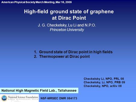 High-field ground state of graphene at Dirac Point J. G. Checkelsky, Lu Li and N.P.O. Princeton University 1.Ground state of Dirac point in high fields.
