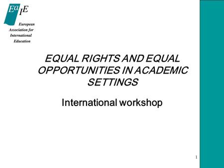 1 EQUAL RIGHTS AND EQUAL OPPORTUNITIES IN ACADEMIC SETTINGS International workshop.