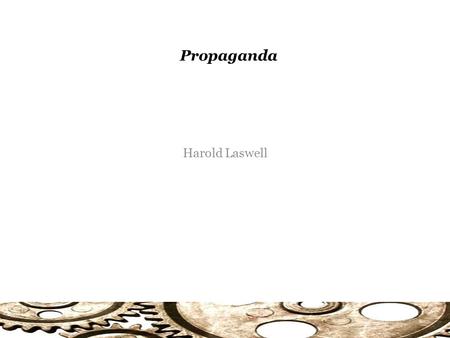 Propaganda Harold Laswell. Propaganda What is Propaganda? Laswell defines it as “the technique of influencing human action by the manipulation of representations.”
