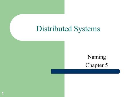 Distributed Systems Naming Chapter 5.
