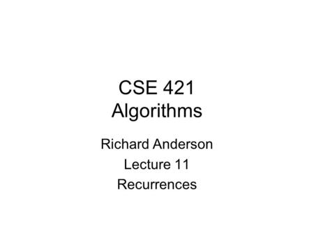 CSE 421 Algorithms Richard Anderson Lecture 11 Recurrences.