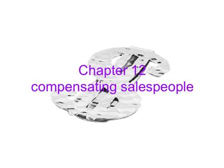 Chapter 12 compensating salespeople. Compensation objective _ compensation is one of the most important motivating and retaining field salesperson _ sales.