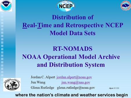 Distribution of Real-Time and Retrospective NCEP Model Data Sets RT-NOMADS Jordan C. Alpert Jun Wang