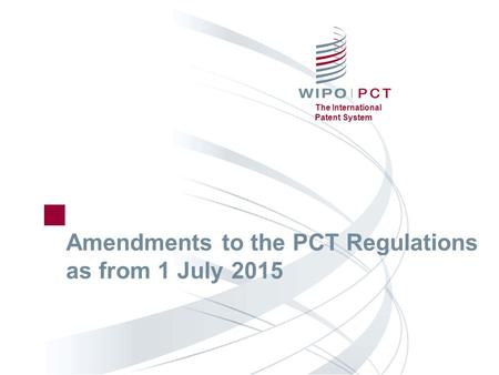 The International Patent System Amendments to the PCT Regulations as from 1 July 2015.