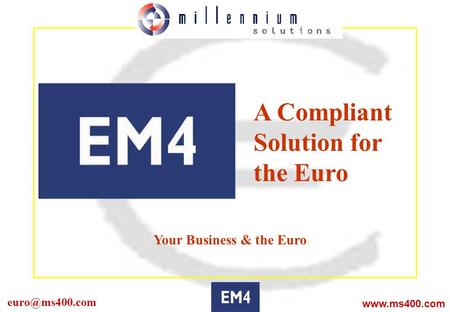 A Compliant Solution for the Euro Your Business & the Euro.