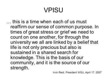 VPISU … this is a time when each of us must reaffirm our sense of common purpose. In times of great stress or grief we need to count on one another, for.