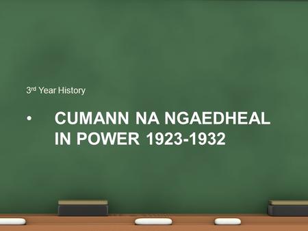 CUMANN NA NGAEDHEAL IN POWER 1923-1932 3 rd Year History.