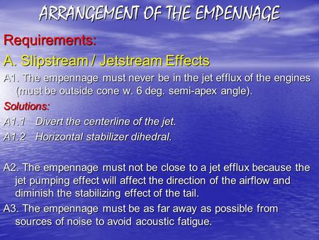 ARRANGEMENT OF THE EMPENNAGE Requirements: A. Slipstream / Jetstream Effects A1. The empennage must never be in the jet efflux of the engines (must be.