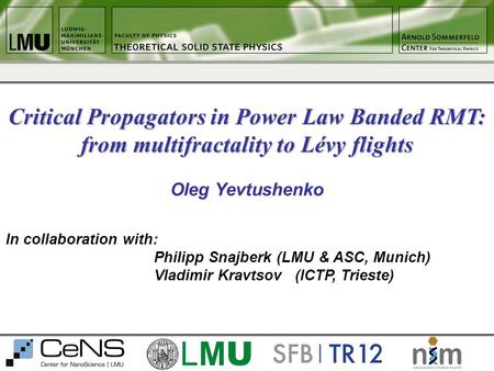 Oleg Yevtushenko Critical Propagators in Power Law Banded RMT: from multifractality to Lévy flights In collaboration with: Philipp Snajberk (LMU & ASC,