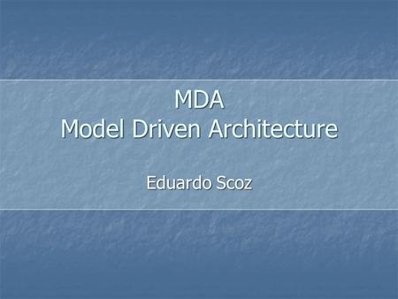 MDA Model Driven Architecture Eduardo Scoz. Overview Different approach for SD: Models Different approach for SD: Models Automated tools can generate.