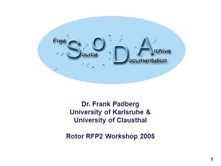 1 Dr. Frank Padberg University of Karlsruhe & University of Clausthal Rotor RFP2 Workshop 2005.