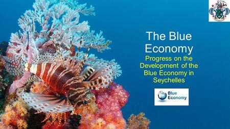 Peaceful Island Life The Blue Economy Progress on the Development of the Blue Economy in Seychelles.