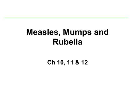Measles, Mumps and Rubella Ch 10, 11 & 12