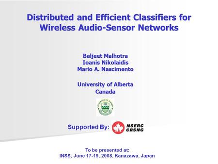 Distributed and Efficient Classifiers for Wireless Audio-Sensor Networks Baljeet Malhotra Ioanis Nikolaidis Mario A. Nascimento University of Alberta Canada.