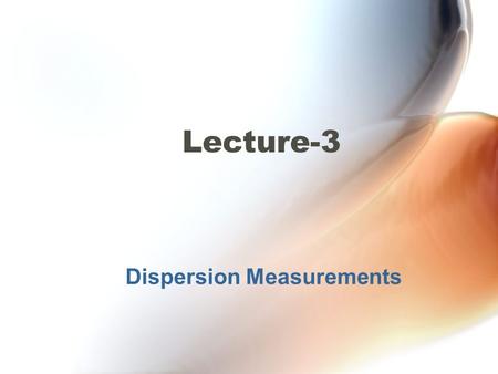 Dispersion Measurements Lecture-3. Dispersion Measurements Measurement of Intermodal Dispersion The most common method for measuring multimode fiber bandwidth.