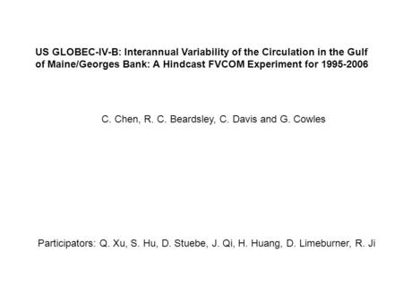 US GLOBEC-IV-B: Interannual Variability of the Circulation in the Gulf of Maine/Georges Bank: A Hindcast FVCOM Experiment for 1995-2006 C. Chen, R. C.