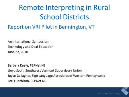 Remote Interpreting in Rural School Districts Report on VRI Pilot in Bennington, VT An International Symposium Technology and Deaf Education June 22, 2010.