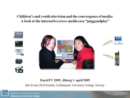 Children’s and youth television and the convergence of media: A look at the interactive cross-media case “puggandplay” EuroITV 2005, Ålborg 1. april 2005.