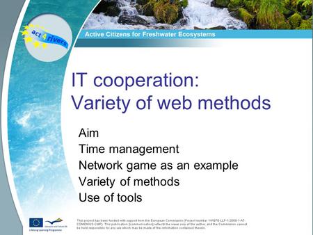 IT cooperation: Variety of web methods Aim Time management Network game as an example Variety of methods Use of tools.